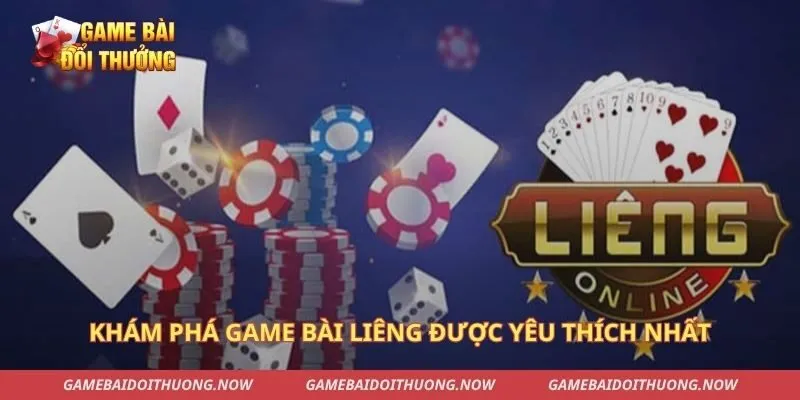 Khám phá game bài Liêng được yêu thích nhất